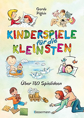 Kinderspiele für die Kleinsten: Über 180 Spielideen für Babys und Kleinkinder